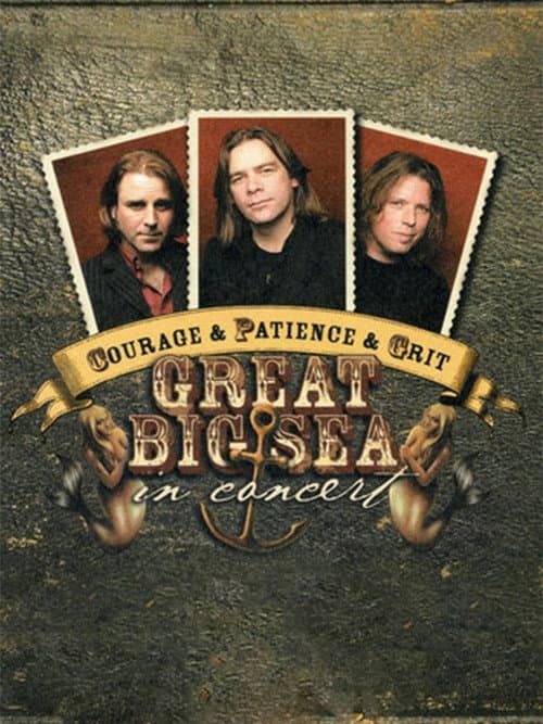 Courage & Patience & Grit: Great Big Sea in Concert poster
