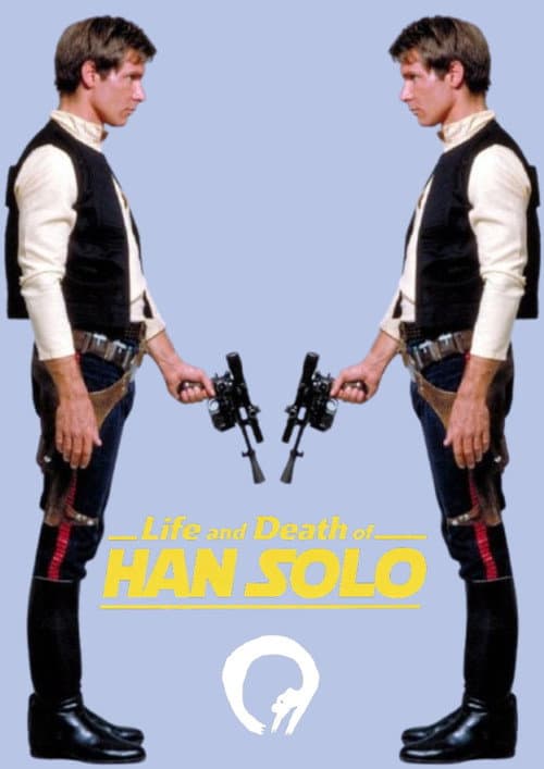 Life and Death of HAN SOLO poster