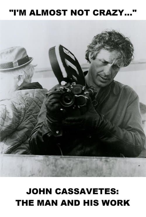 I'm Almost Not Crazy: John Cassavetes — The Man and His Work poster