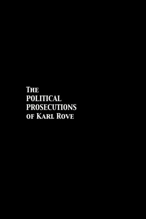 The Political Prosecutions of Karl Rove poster