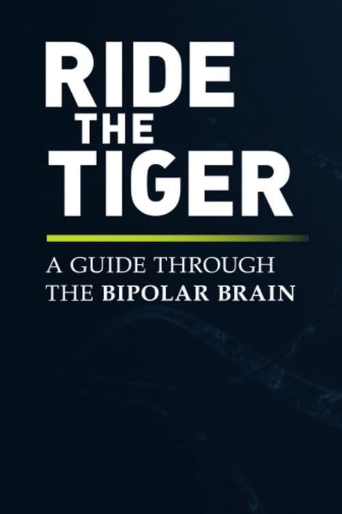 Ride the Tiger: A Guide Through the Bipolar Brain poster