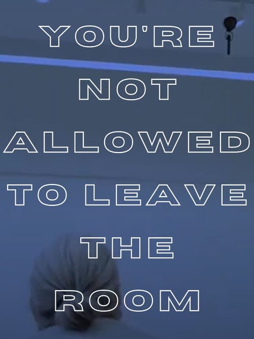 You're Not Allowed to Leave the Room poster