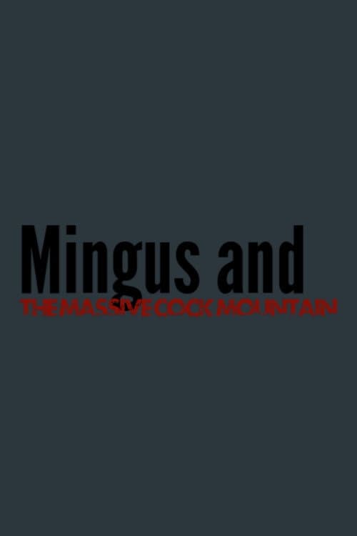 Mingus and The Massive Cock Mountain poster