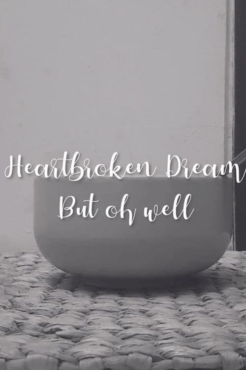Heartbroken dream, but oh well poster