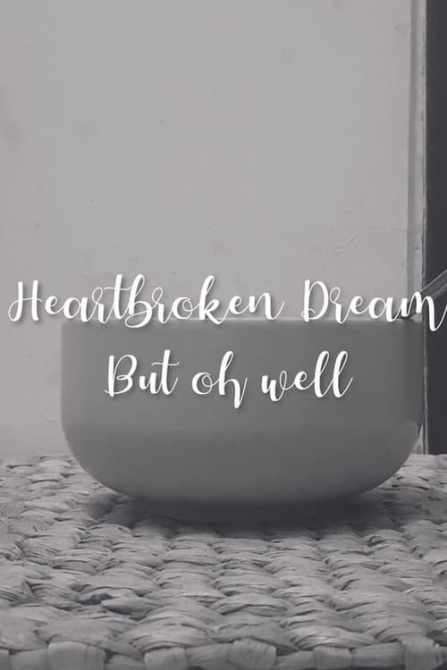 Heartbroken dream, but oh well poster