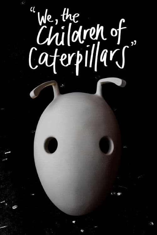 We, the Children of Caterpillars poster