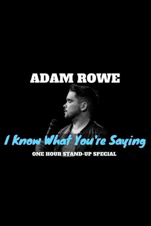Adam Rowe: I Know What You're Saying poster