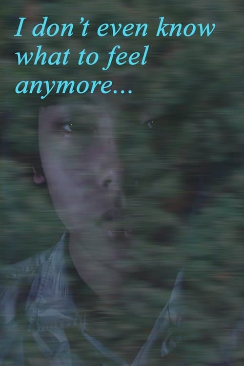 I Don't Even Know What to Feel Anymore poster