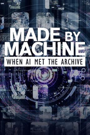 Made by Machine: When AI Met the Archive poster