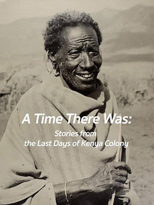 A Time There Was: Stories from the Last Days of Kenya Colony poster