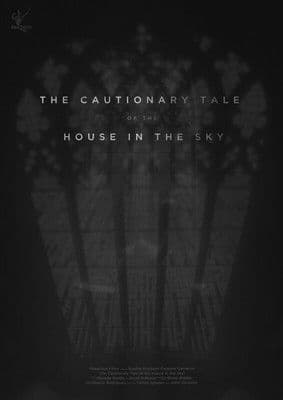 The Cautionary Tale of The House in The Sky poster