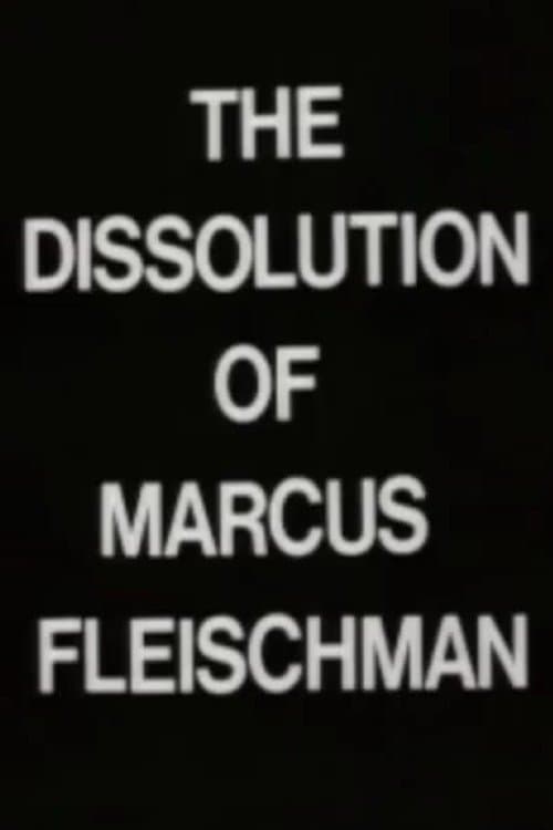 The Dissolution of Marcus Fleischman poster