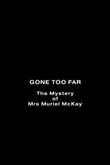 Gone Too Far: The Mystery of Mrs. Muriel McKay poster