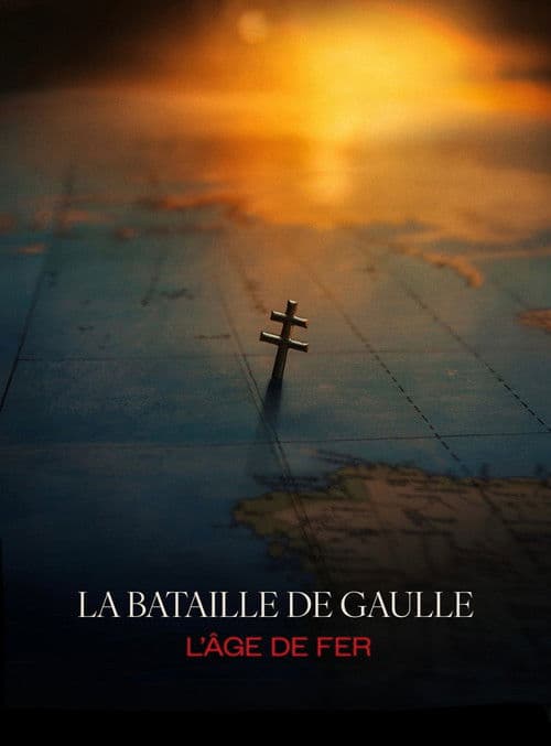 La Bataille De Gaulle, film 1 : L'âge de fer
