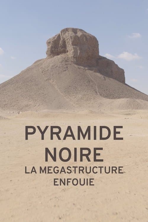 Pyramide noire : la mégastructure enfouie poster