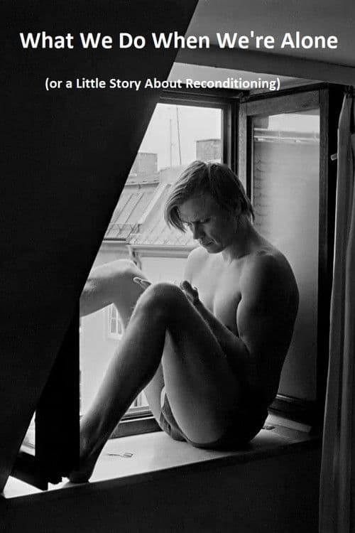 What We Do When We're Alone (or a Little Story About Reconditioning) poster