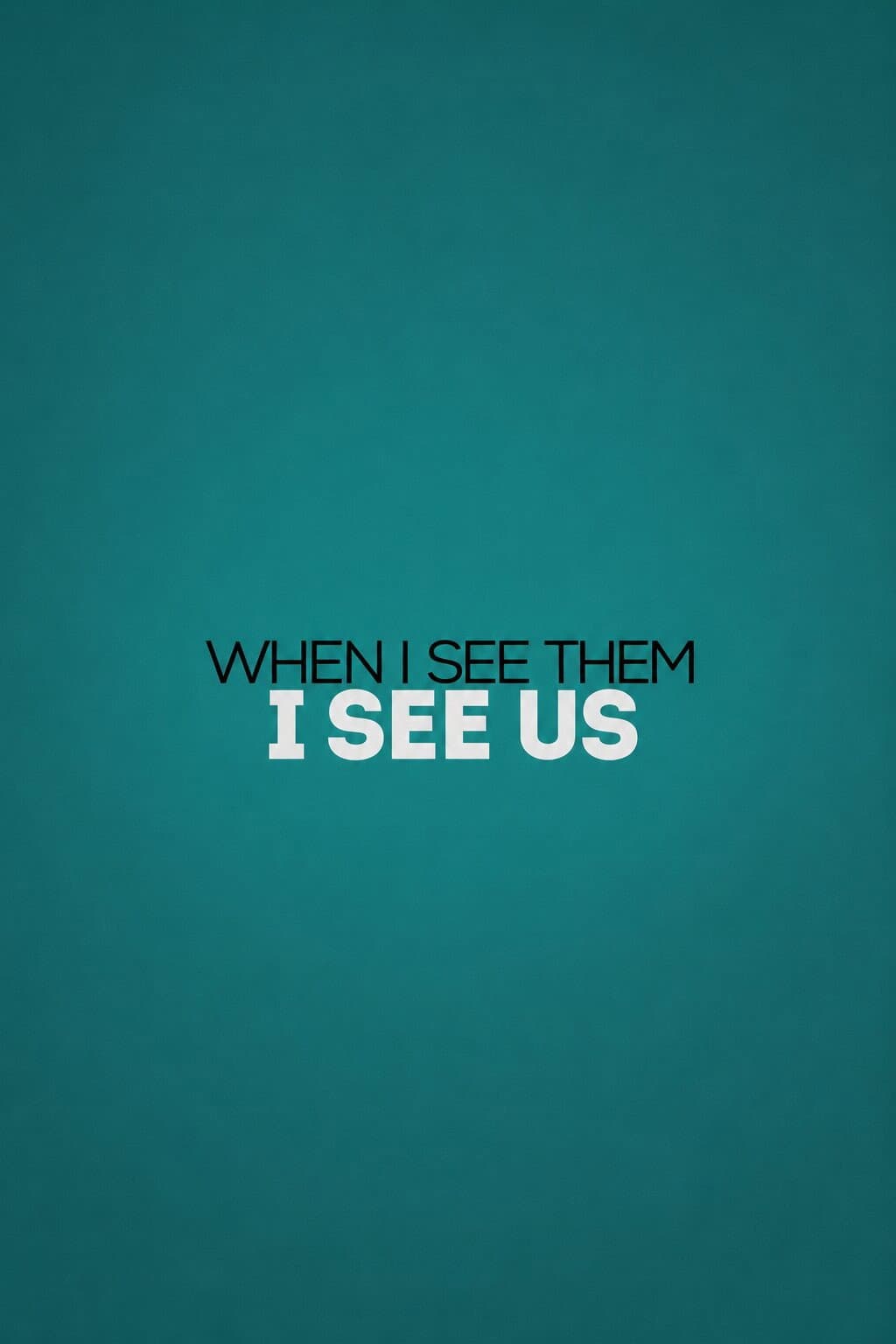When I See Them, I See Us