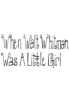 When Walt Whitman Was a Little Girl